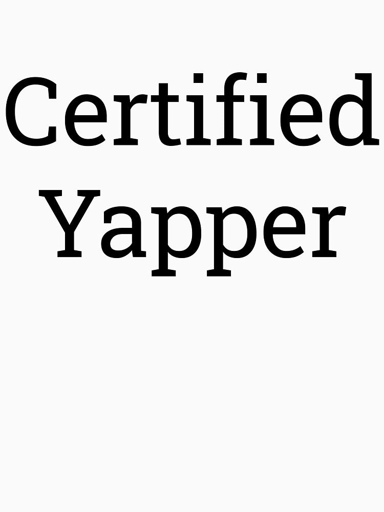 Certified Yapper by halffoods