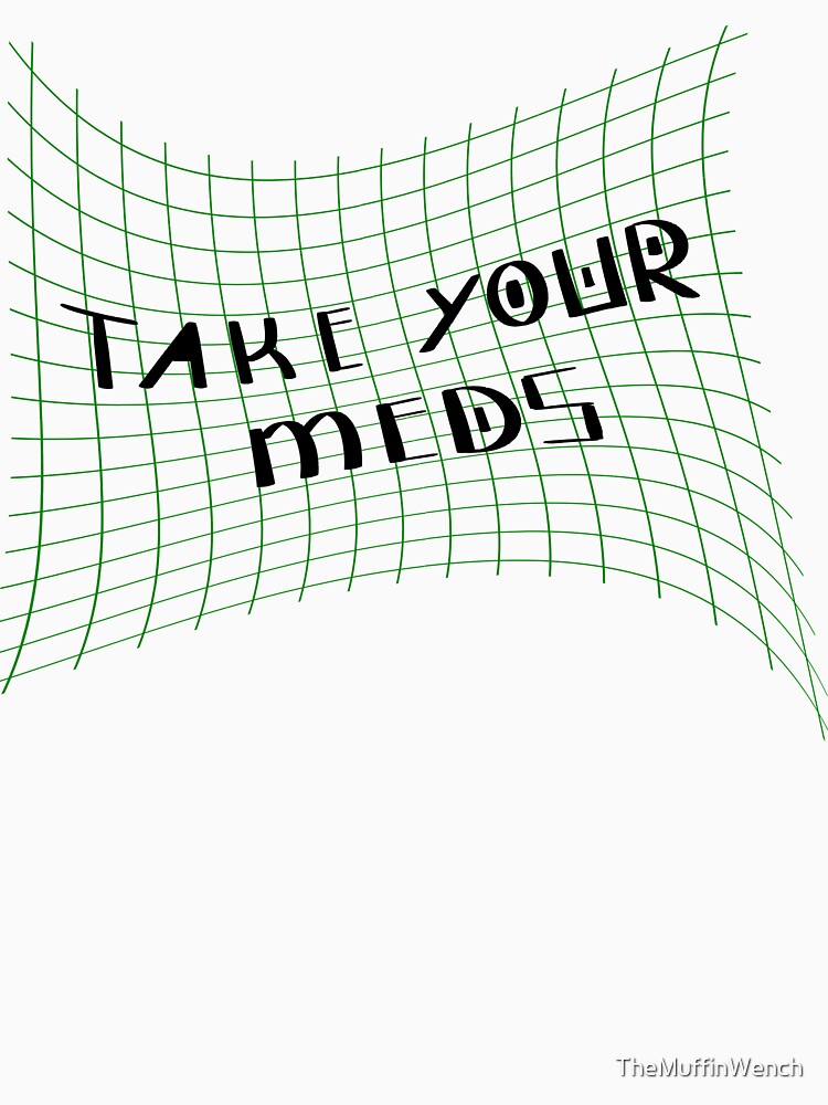 Copy of Take Your Meds by TheMuffinWench