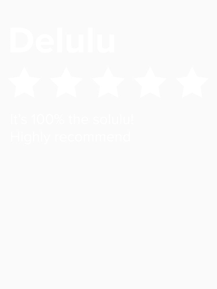 Delulu - 5 Star review. Delulu is the Solulu. Delusion is the solution. by Good-Politics