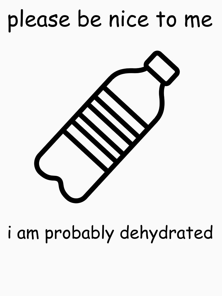 Please Be Nice To Me, I am Probably Dehydrated by Izzy-Belle-