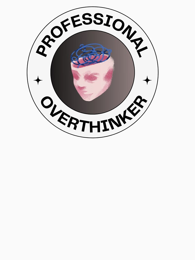 Overthinking | Professional Overthinker by PrintyRelatable