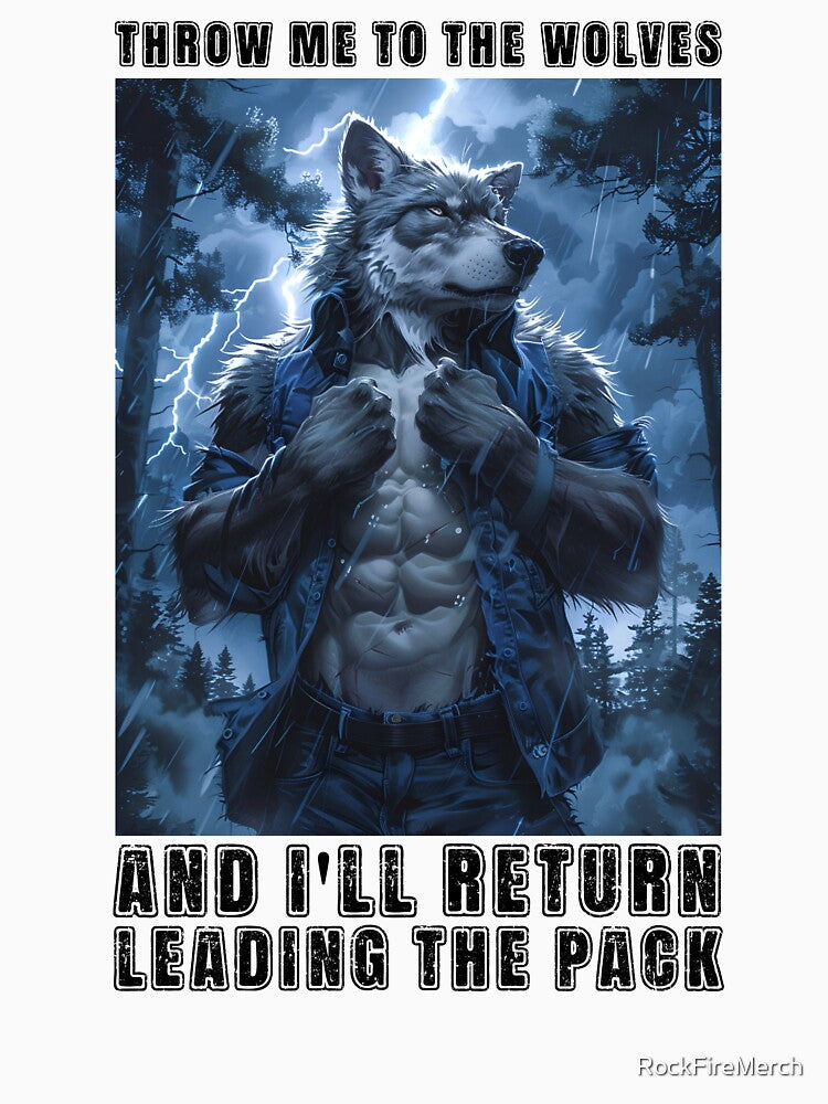 Throw Me To The Wolves And I'll Return Leading The Pack by RockFireMerch