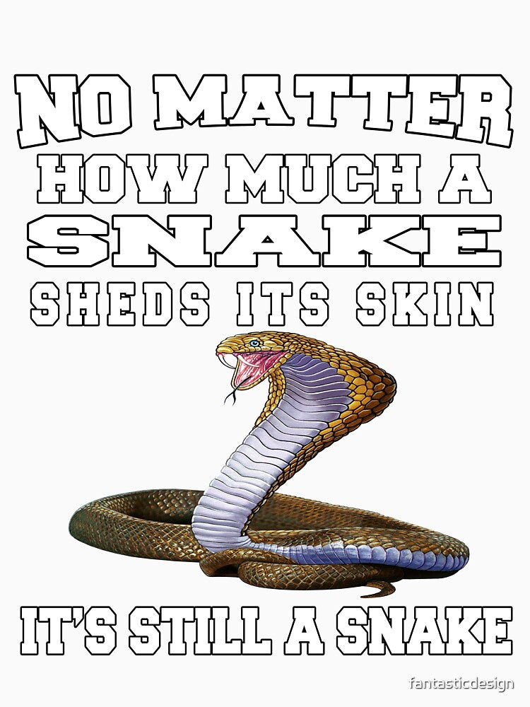 Funny Sarcastic Saying No Matter How Much A Snake Sheds Its Skin by fantasticdesign