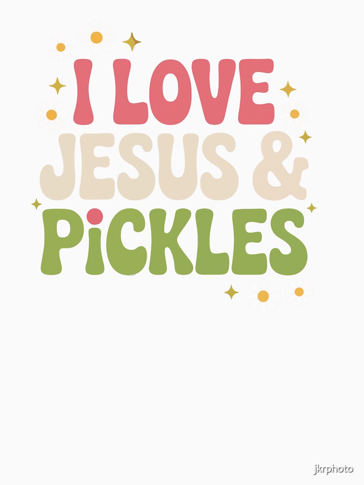 I Love Jesus & Pickles' by jkrphoto