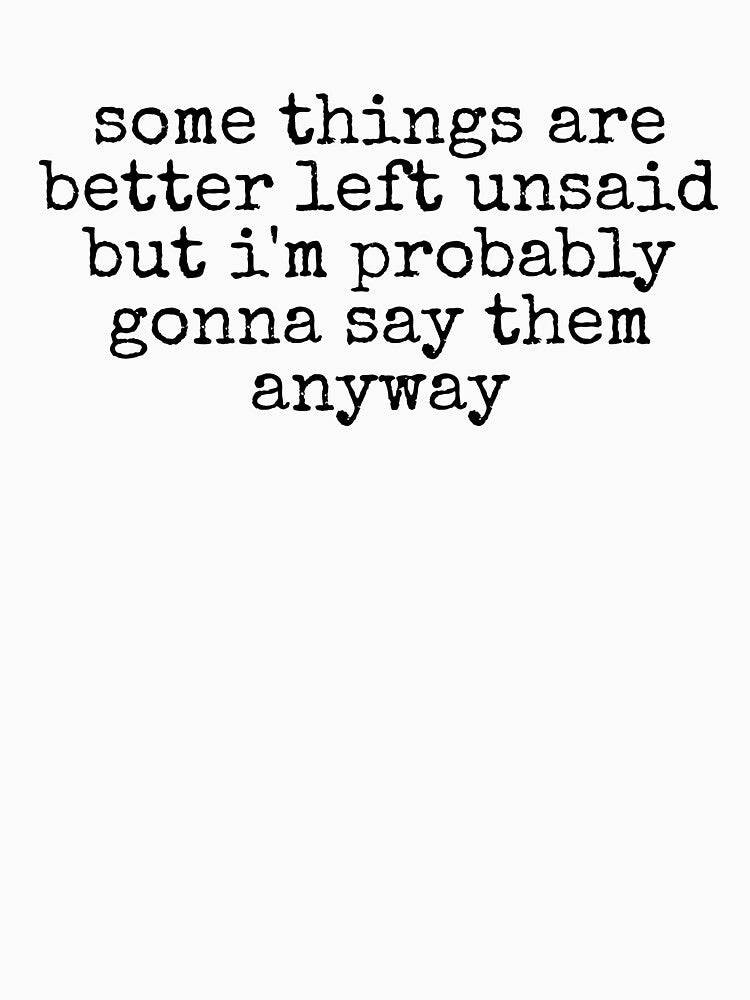 Some Things Are Better Left Unsaid Funny Sarcastic Saying by kamrankhan