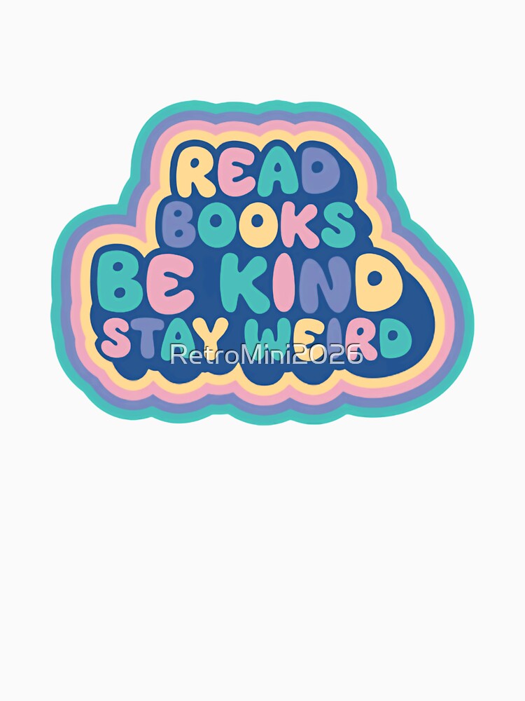 Read Books Be Kind Stay Weird Book Lover Kindness Quote Unique Individual by RetroMini2026