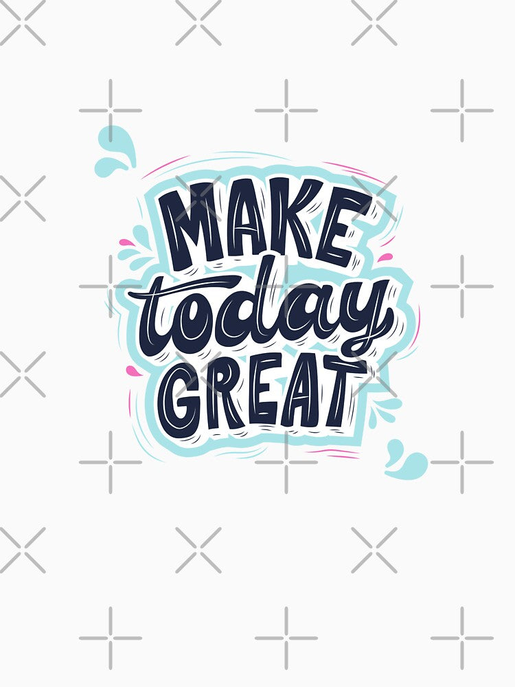 Make Today Great - Inspirational Calligraphy T-Shirt by Vanchys