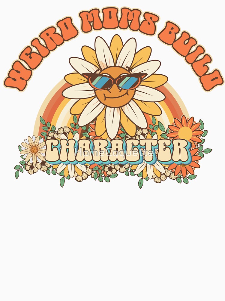 Wierd moms build character Groovy gift for mother Vintage floral pattern by HomeCoquette