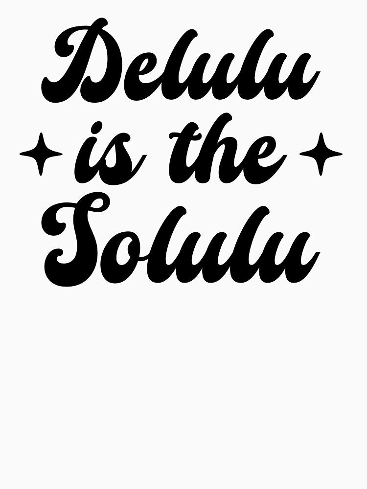 Delulu Is The Solulu by ZoollGraphics
