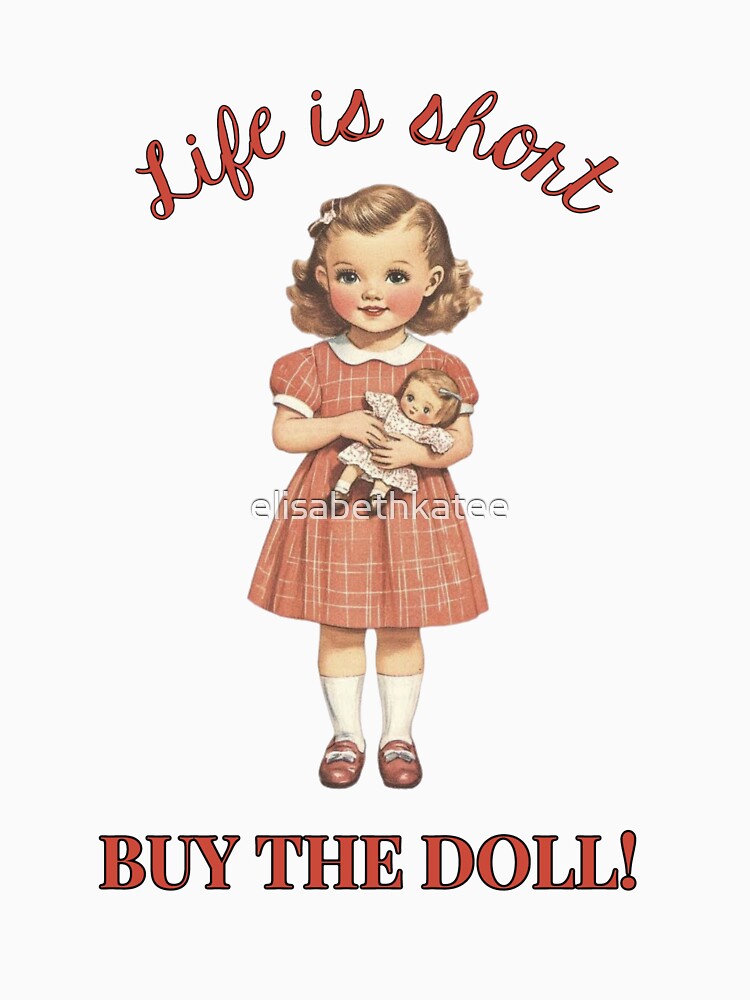 Life is short - Buy the doll! by elisabethkatee