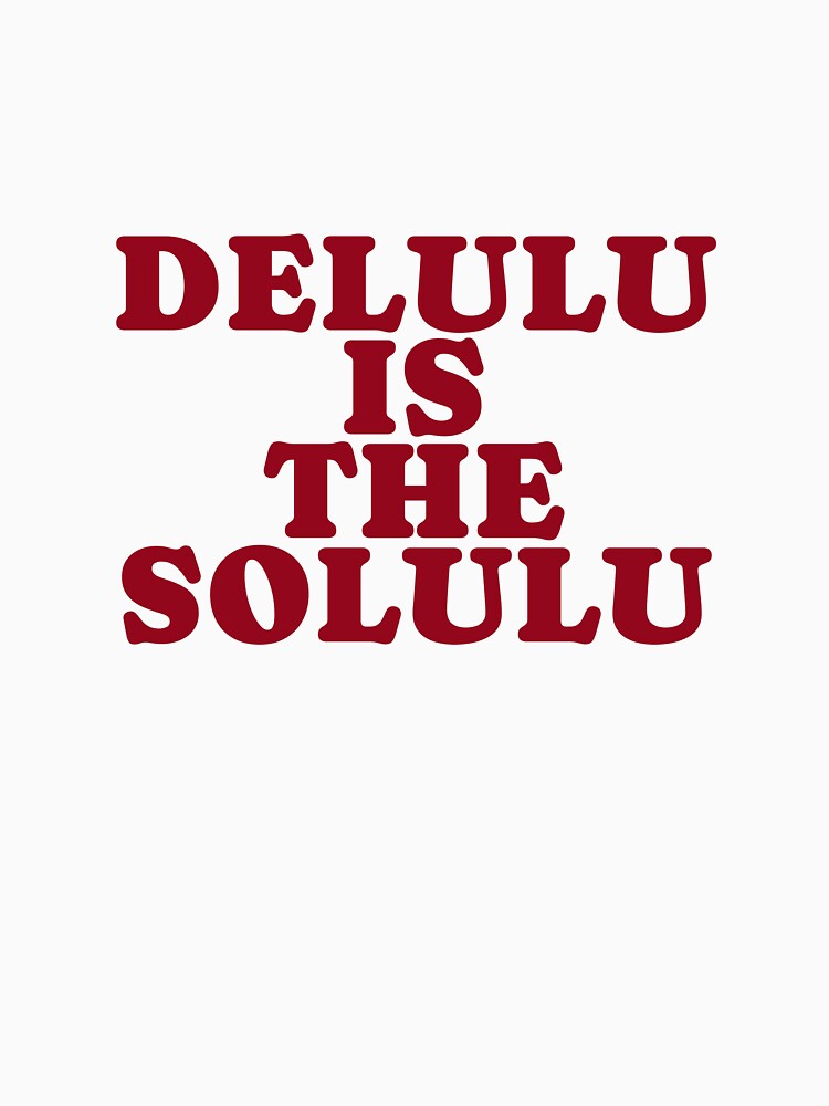 DELULU IS THE SOLULU by WandaVanning