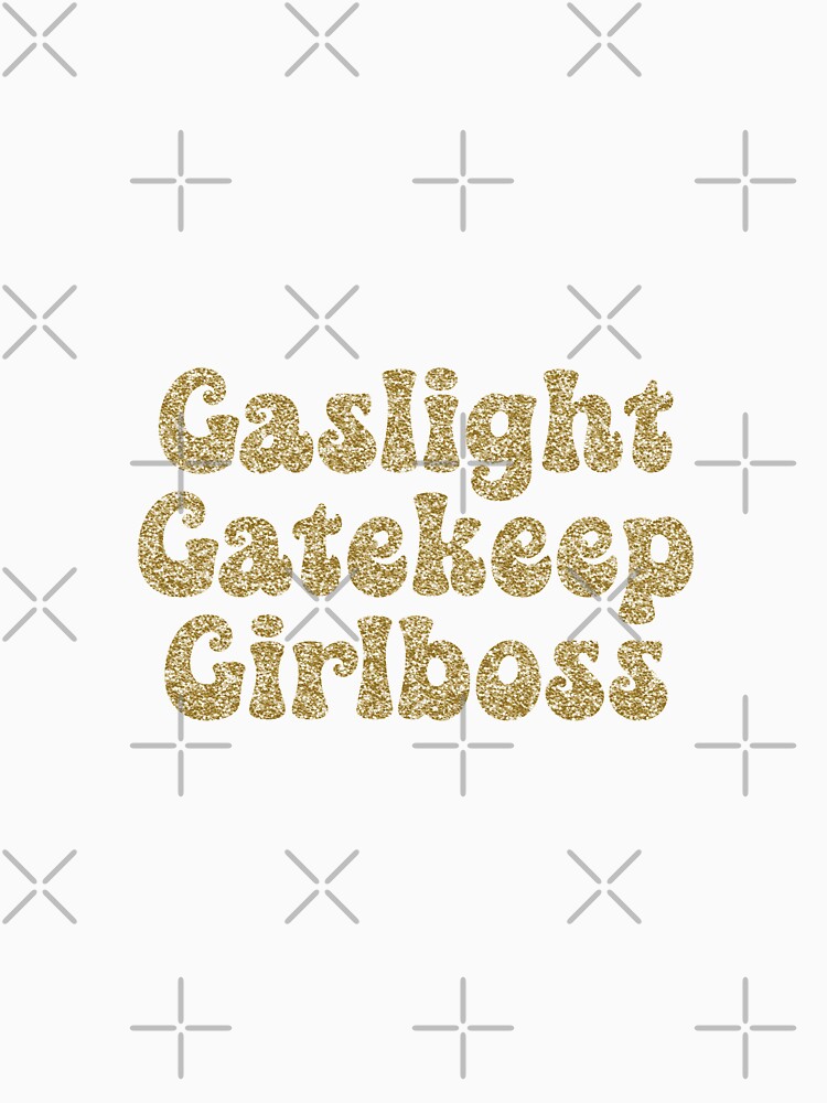 Gaslight Gatekeep Girlboss Gold Glitter by cath-elizabeth
