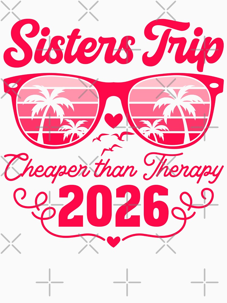 Sisters Trip Sisters Trip Cheapers Than Therapy 2026 by gunaone-design