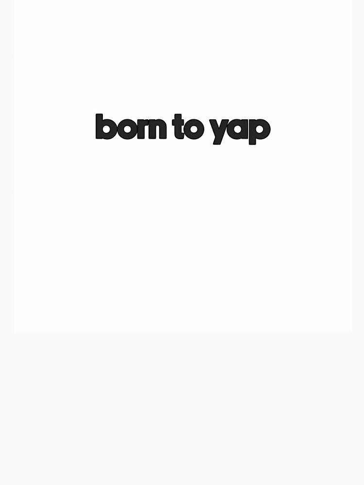 Born To Yap Sticker by rykerres