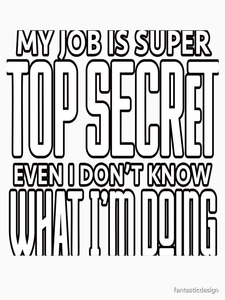 Sarcastic Funny Humor My Job Is Super Top Secret by fantasticdesign