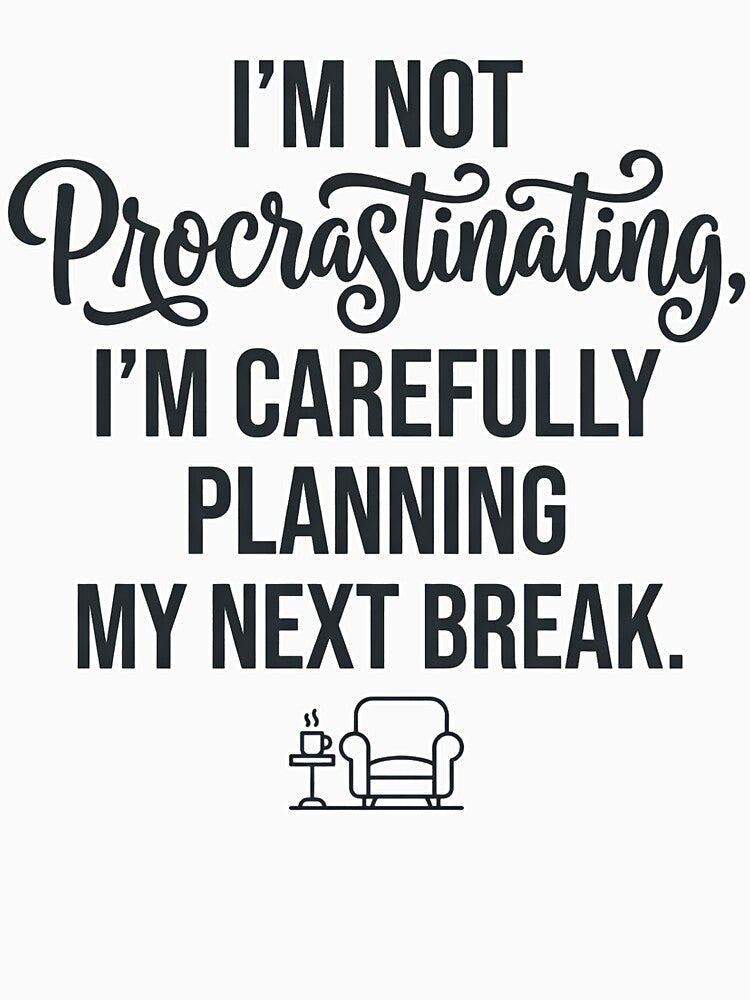 Not Procrastinating Carefully Planning My Next Break by CH-4TEE