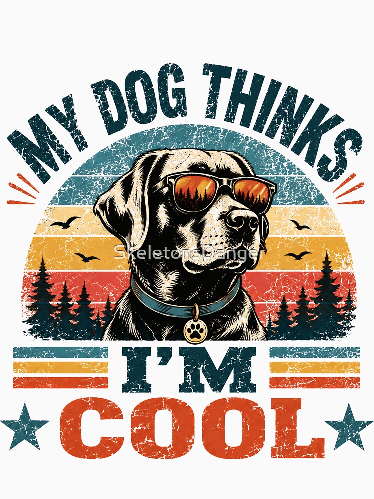 My Dog Thinks I'm Cool Dog Owner Pet Parent Humor by SkeletonsDanger