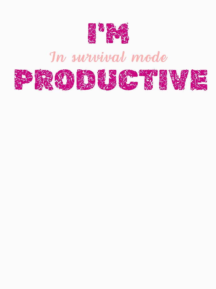 I'm Productive, For Everyone Who Get The World’s Irony by JokeAndStyle