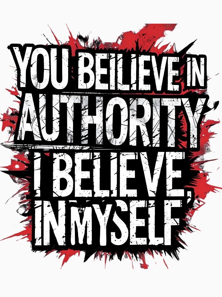 You believe in authority, i believe in myself by whatthefoxsays