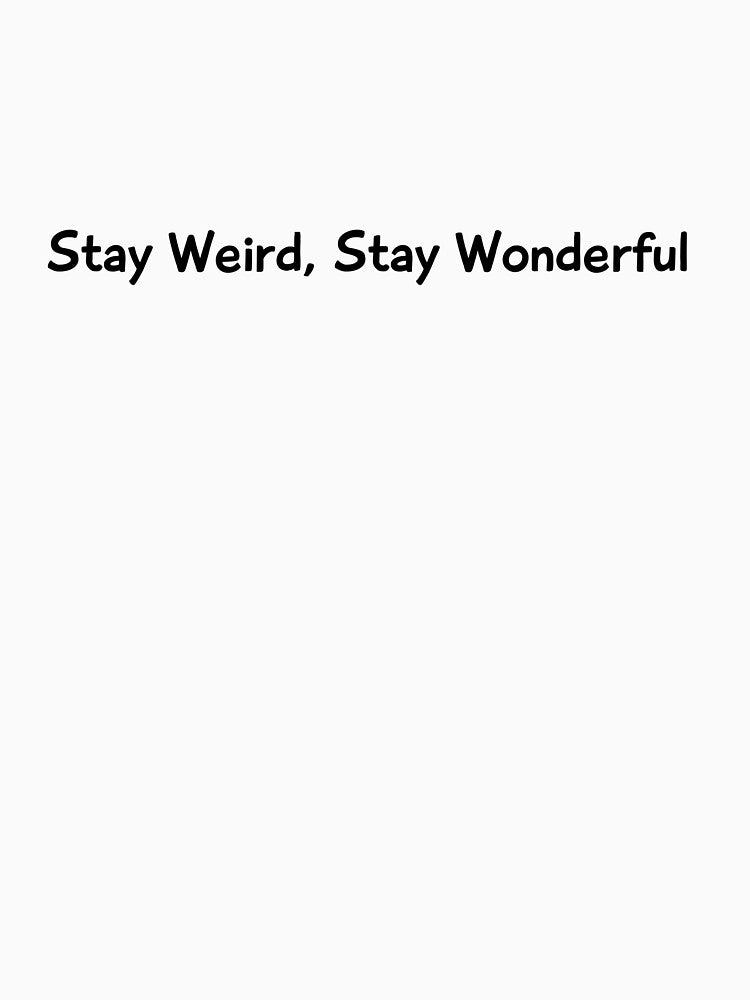 Stay Weird, Stay Wonderful by westminstershop