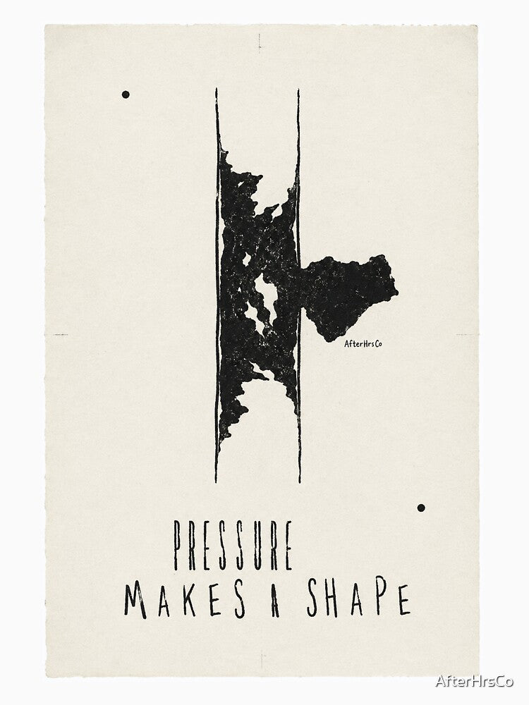 Pressure Makes a Shape - AfterHrsCo - Late Night Creator Streetwear Design by AfterHrsCo