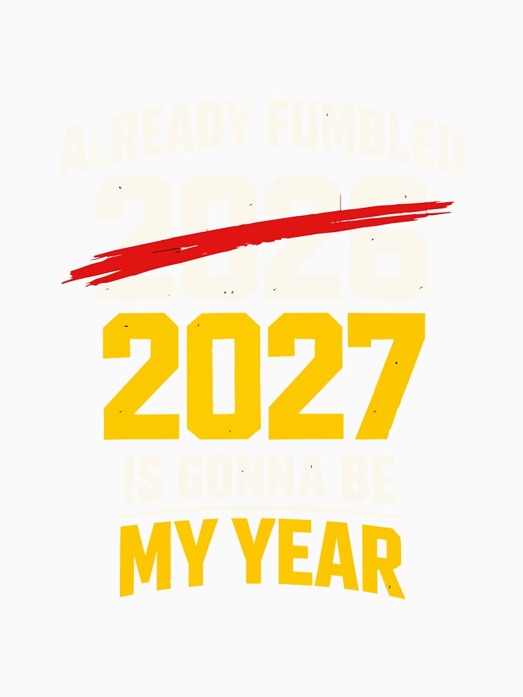 Already Fumbled 2026 – 2027 Is Gonna Be My Year Funny Sarcastic Quote by FamaPod