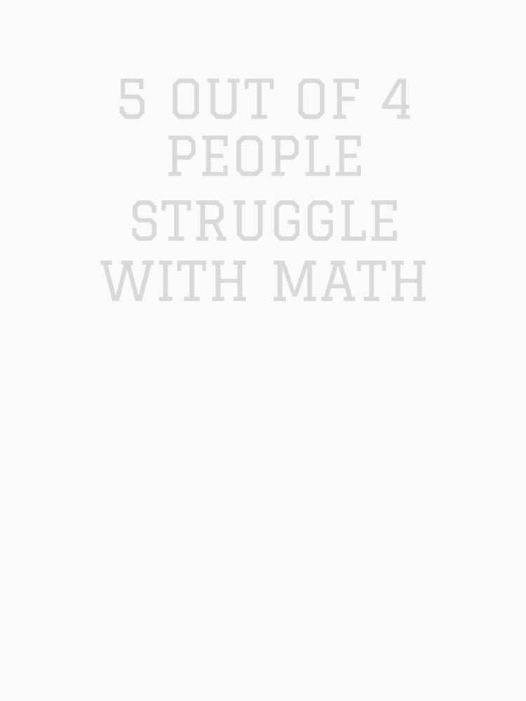 5 out of 4 People Struggle with Math funny Tshirt Gifts by TJMKSHOP