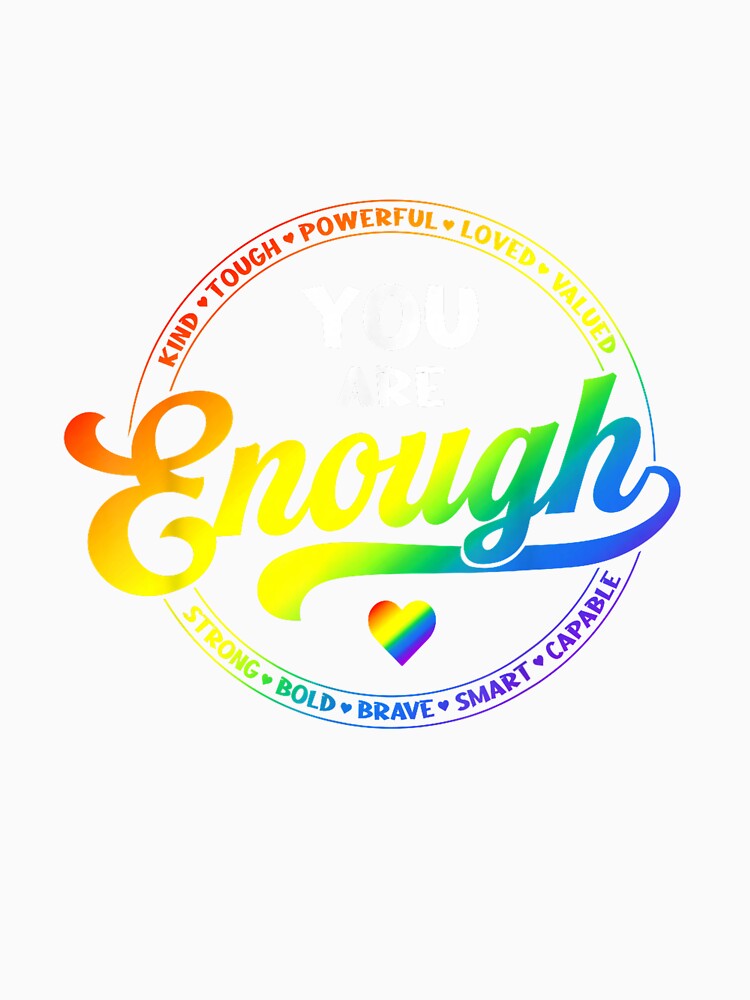 Gay Pride You Enough Rainbow Flag LGBTQ Ally LGBT Men Women by ArleneRowe
