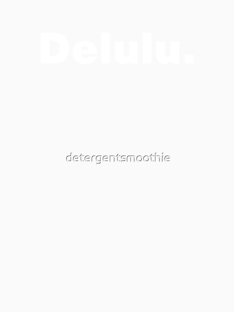 Delulu by detergentsmoothie