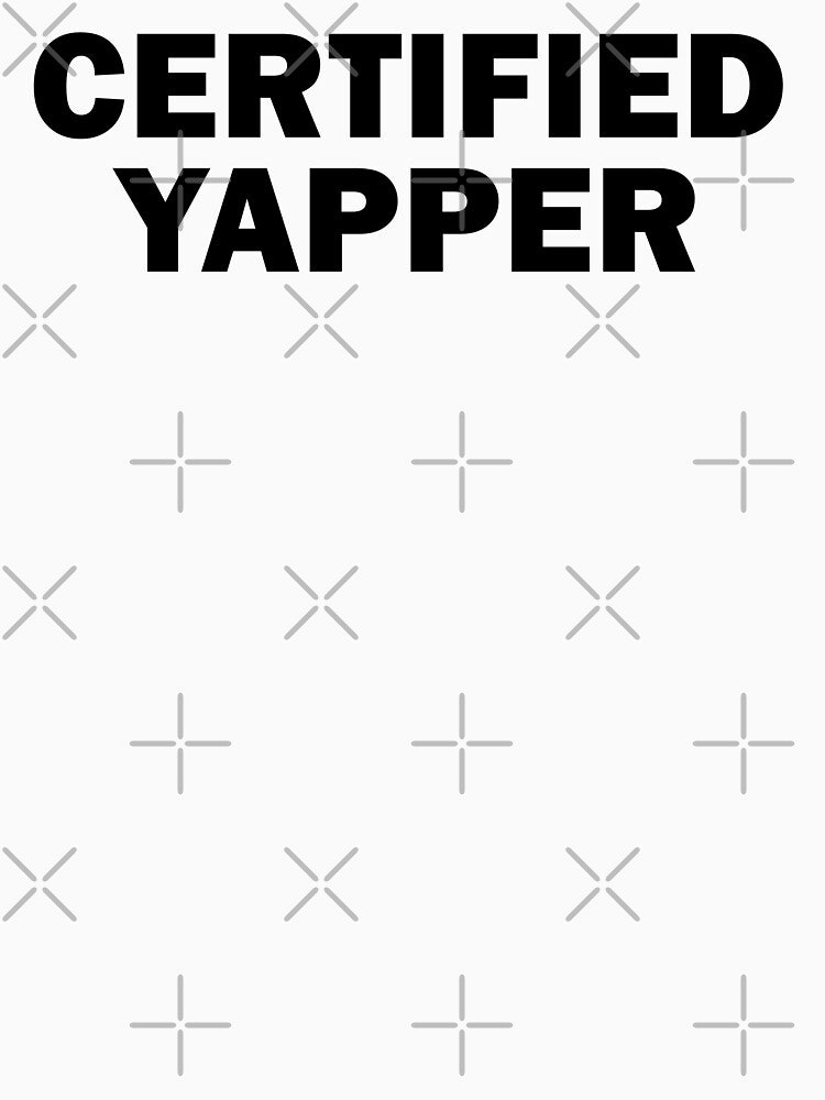 Certified yapper by muchhappier