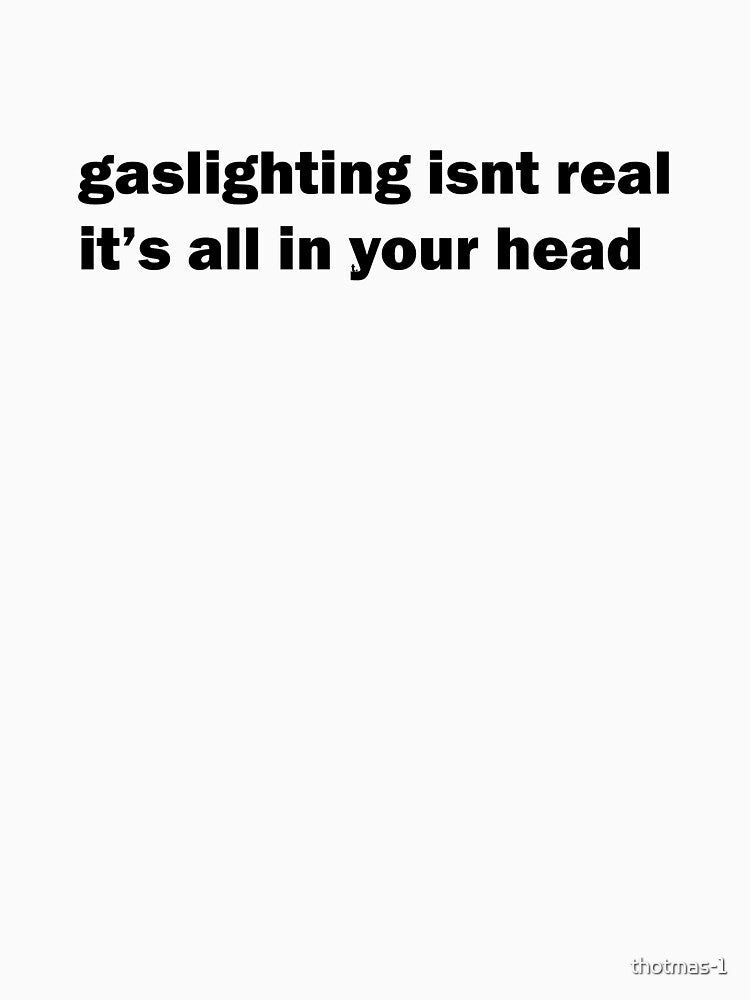 gaslighting isnt real by thotmas-1