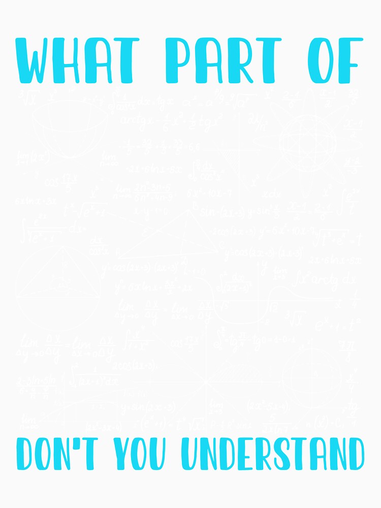 What Part Of Don't You Understand | Funny Math Teacher Gift by Celinay99
