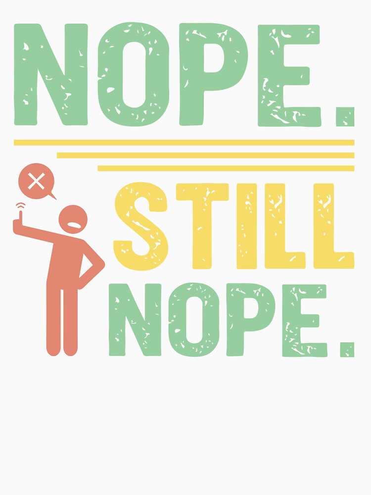 Nope still Nope - Sarcastic Quote Design by Merrko-Atelier