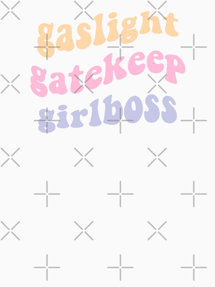 Gaslight Gatekeep Girlboss by laineystudios