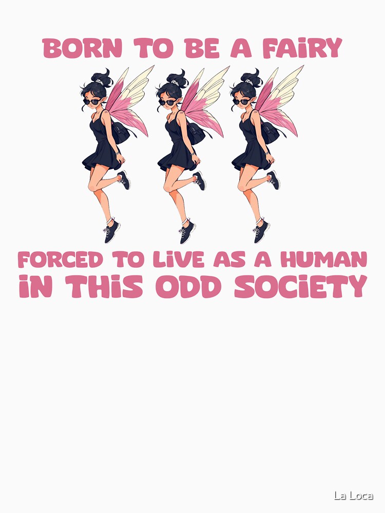born to be a fairy forced to live as a human in this odd society by La Loca