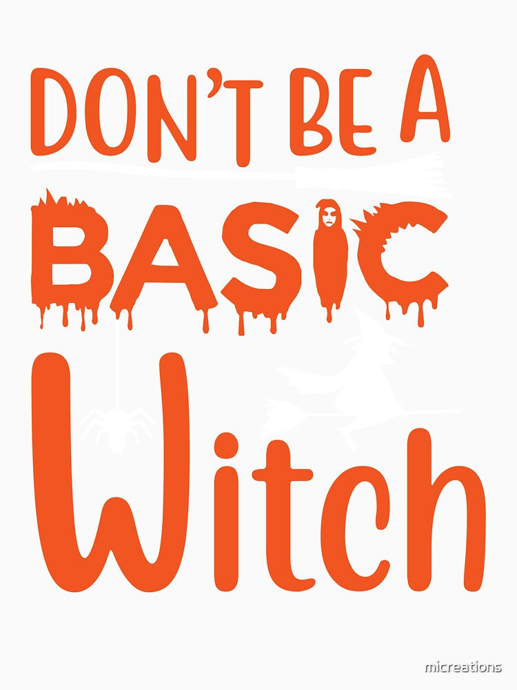 Don't Be a Basic Witch Funny Halloween witch scary Design by micreations