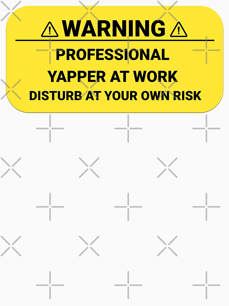 Warning Professional Yapper At Work Disturb At Your Own Risk | Funny Certified by HosvPrint .s