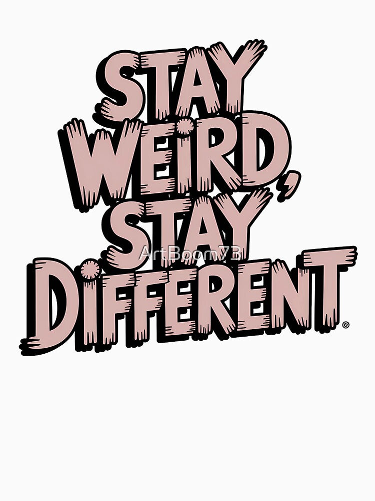 Stay weird, stay different by ArtBoom73