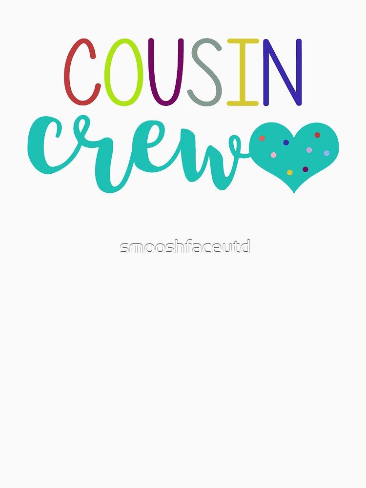 Cousin Crew - cousins make best friends - cousin love - cousin squad - team cousin by smooshfaceutd