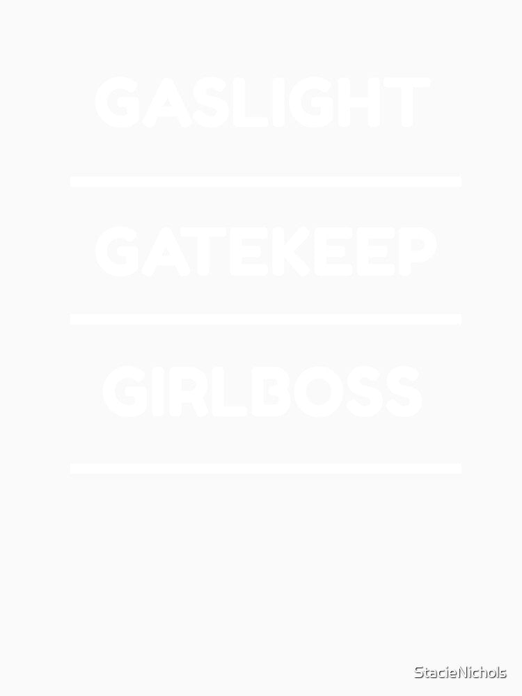 Gaslight, Gatekeep, Girlboss by StacieNichols