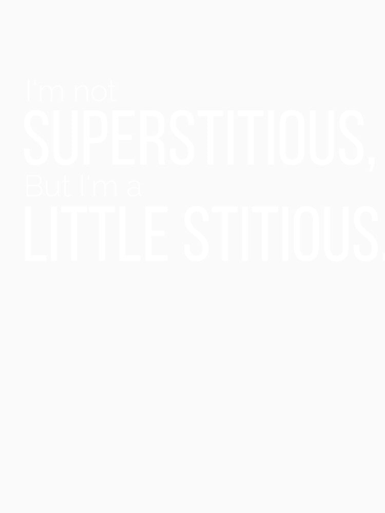 I'm not superstitious, but I'm a little stitious by AwesomeTrends