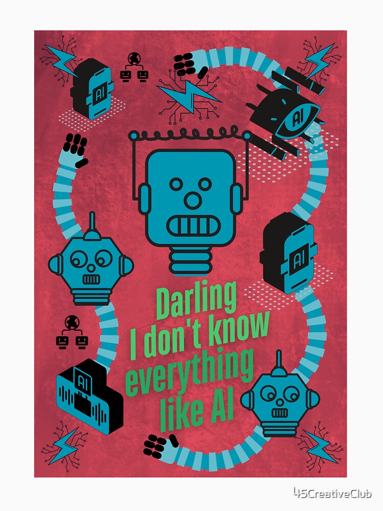 Darling, I don't know everything like AI by 45CreativeClub