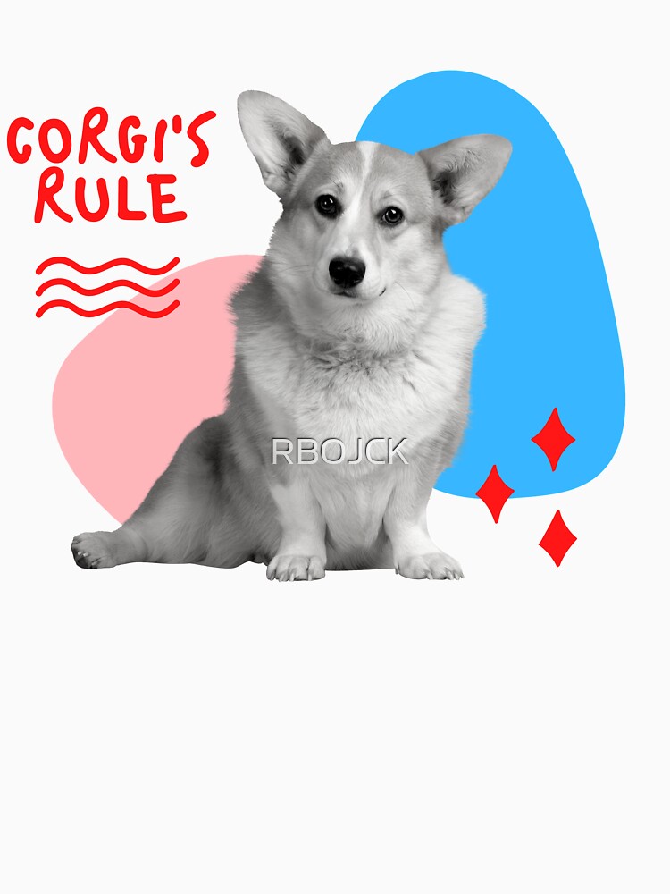 Corgi's Rule fun Tee by RBOJCK