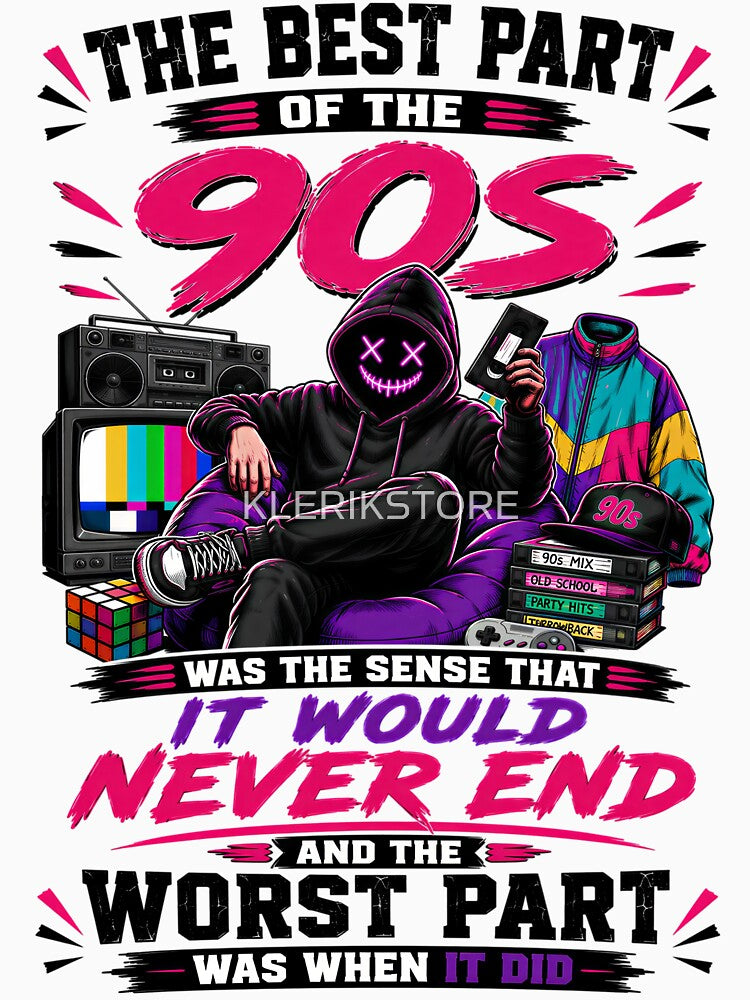 The Best Part Of The 90s Was The Sense That It Would Never End And The Worst Part Was When It Did by KLERIKSTORE