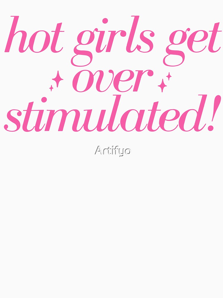 Hot Girls Get Overstimulated Girly Anxiety Autism Weird Stuff Funny by Artifyo