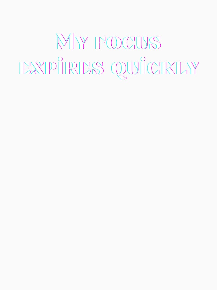 My Focus Expires Quickly, One Line That Sets The Vibe by JokeAndStyle