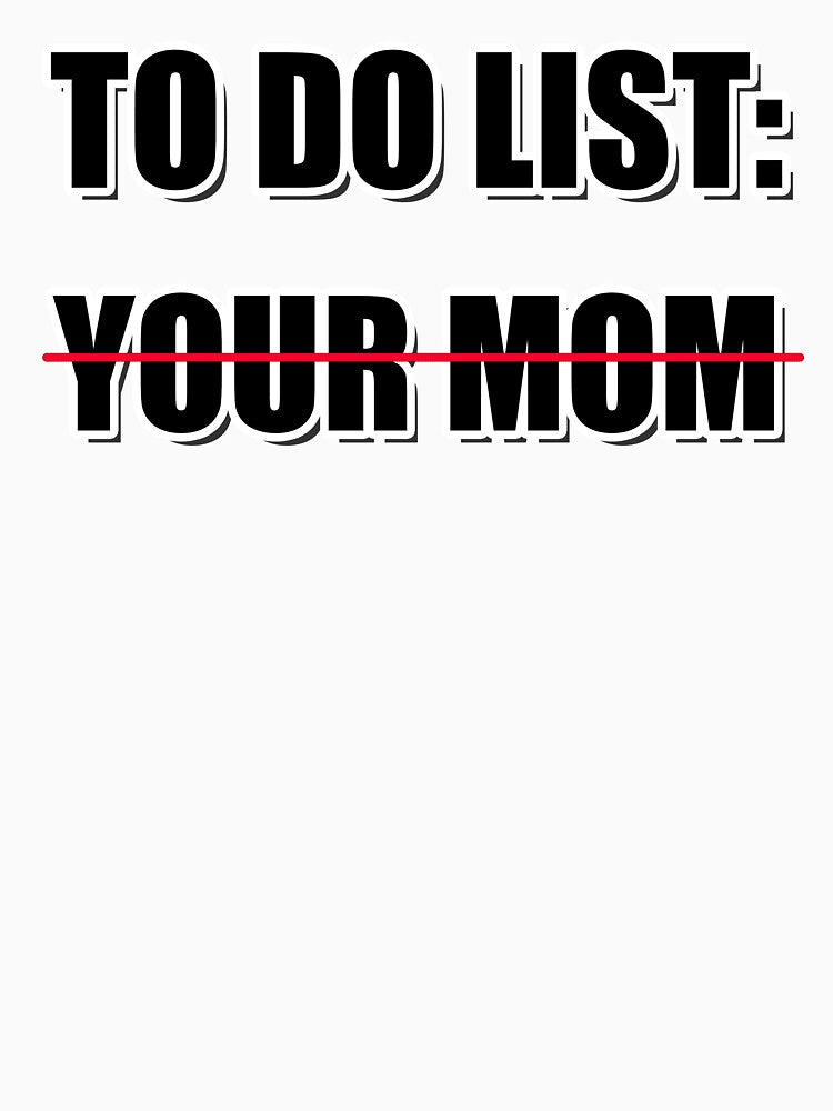 To Do List: Your Mom | TikTok Meme by Artlix Shop