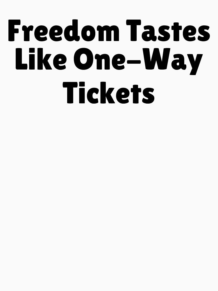 Freedom Tastes Like One-Way Tickets by Ninjacatoff