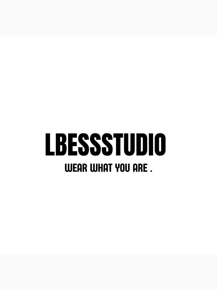 LBESS Studio Wear What You Are | Minimalist Graphic Streetwear Design by LBESSSTUDIO