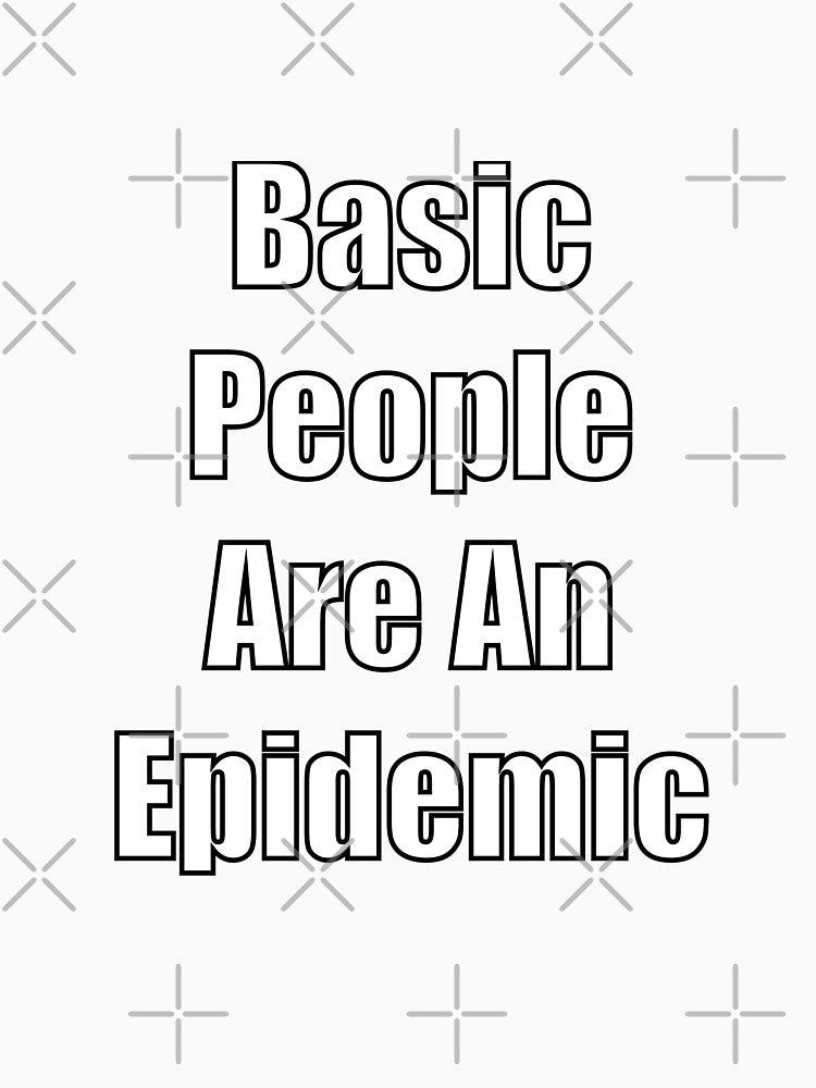 Basic People Are An Epidemic by SubtleSplit